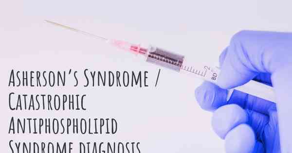 Asherson’s Syndrome / Catastrophic Antiphospholipid Syndrome diagnosis