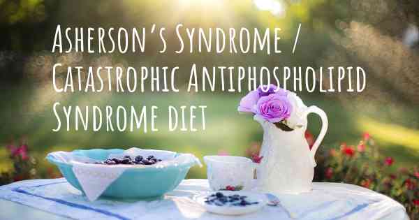 Asherson’s Syndrome / Catastrophic Antiphospholipid Syndrome diet