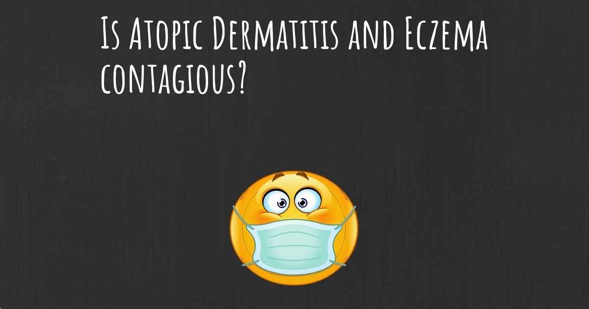 Is Atopic Dermatitis and Eczema contagious?