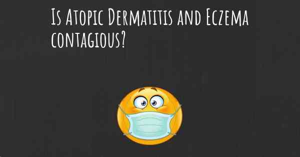 Is Atopic Dermatitis and Eczema contagious?