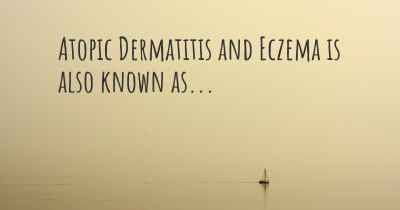 Atopic Dermatitis and Eczema is also known as...
