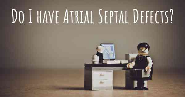 Do I have Atrial Septal Defects?