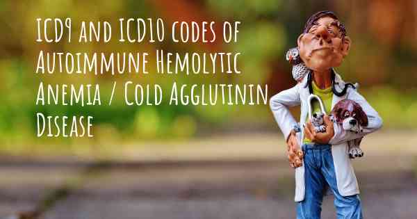 ICD9 and ICD10 codes of Autoimmune Hemolytic Anemia / Cold Agglutinin Disease