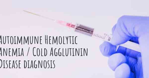 Autoimmune Hemolytic Anemia / Cold Agglutinin Disease diagnosis