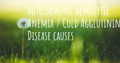 Autoimmune Hemolytic Anemia / Cold Agglutinin Disease causes