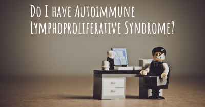 Do I have Autoimmune Lymphoproliferative Syndrome?