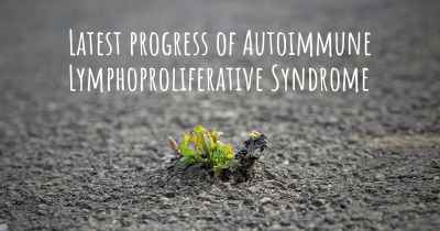 Latest progress of Autoimmune Lymphoproliferative Syndrome