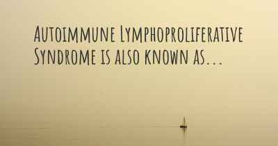 Autoimmune Lymphoproliferative Syndrome is also known as...