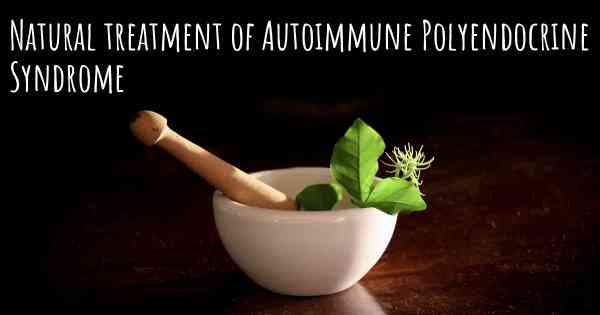 Natural treatment of Autoimmune Polyendocrine Syndrome