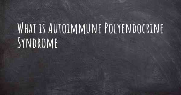 What is Autoimmune Polyendocrine Syndrome