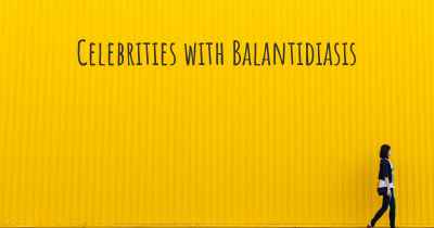 Celebrities with Balantidiasis