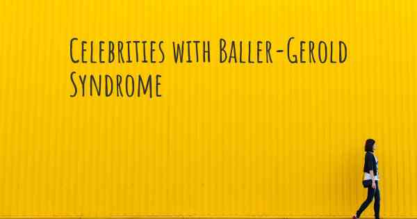 Celebrities with Baller-Gerold Syndrome