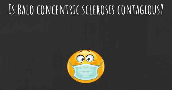 Is Balo concentric sclerosis contagious?