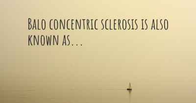 Balo concentric sclerosis is also known as...