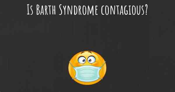 Is Barth Syndrome contagious?