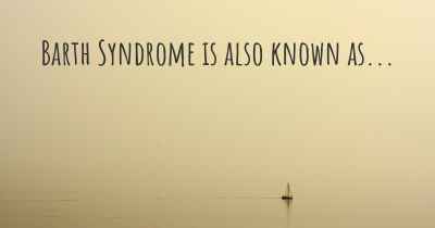 Barth Syndrome is also known as...