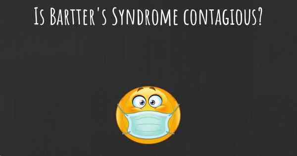 Is Bartter's Syndrome contagious?
