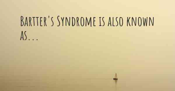 Bartter's Syndrome is also known as...