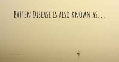Batten Disease is also known as...