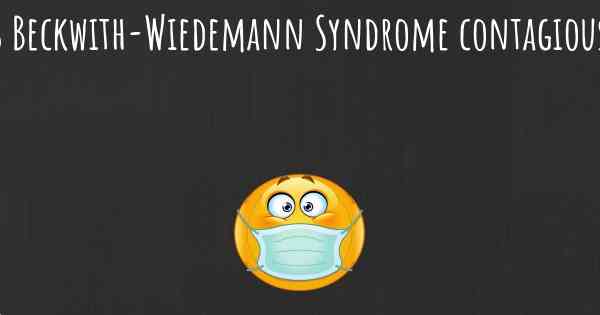 Is Beckwith-Wiedemann Syndrome contagious?