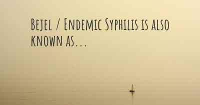 Bejel / Endemic Syphilis is also known as...