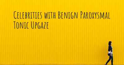 Celebrities with Benign Paroxysmal Tonic Upgaze