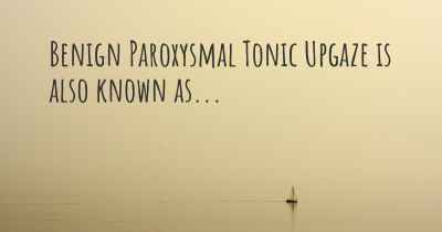 Benign Paroxysmal Tonic Upgaze is also known as...