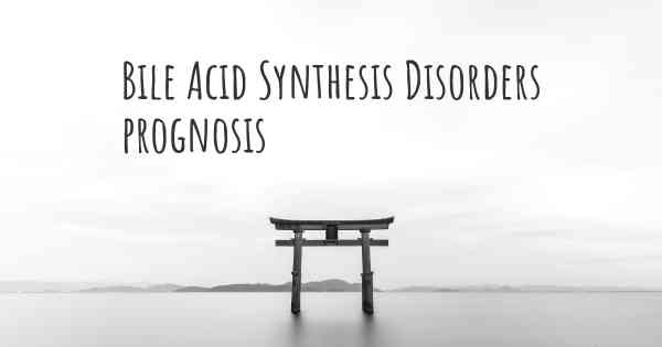 Bile Acid Synthesis Disorders prognosis
