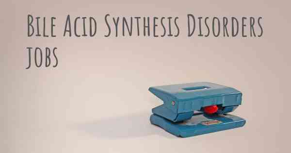 Bile Acid Synthesis Disorders jobs