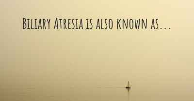 Biliary Atresia is also known as...