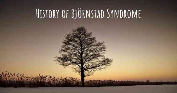 History of Björnstad Syndrome