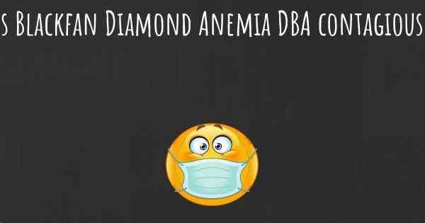 Is Blackfan Diamond Anemia DBA contagious?