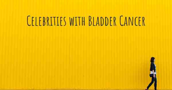 Celebrities with Bladder Cancer