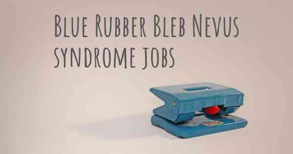 Blue Rubber Bleb Nevus syndrome jobs