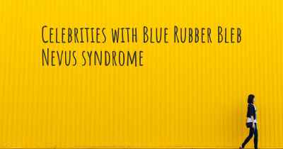 Celebrities with Blue Rubber Bleb Nevus syndrome
