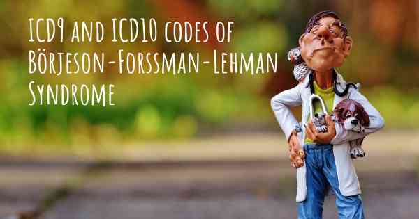 ICD9 and ICD10 codes of Börjeson-Forssman-Lehman Syndrome