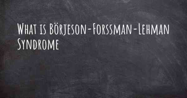 What is Börjeson-Forssman-Lehman Syndrome