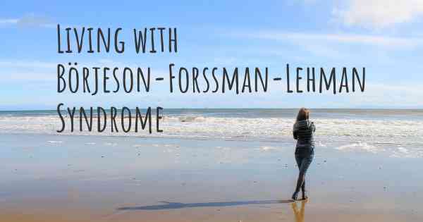 Living with Börjeson-Forssman-Lehman Syndrome
