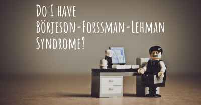 Do I have Börjeson-Forssman-Lehman Syndrome?