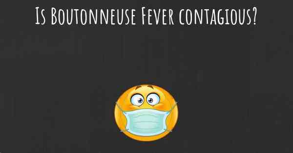 Is Boutonneuse Fever contagious?