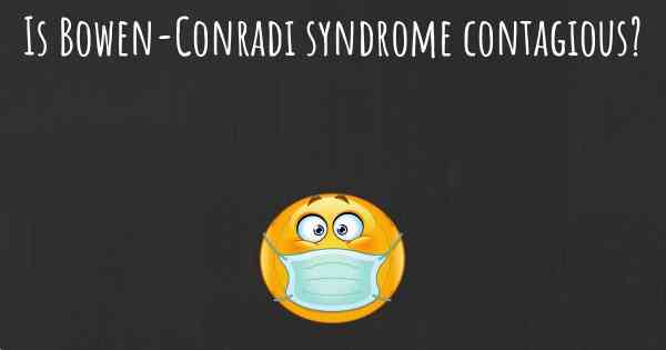 Is Bowen-Conradi syndrome contagious?