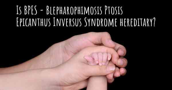 Is Bpes Blepharophimosis Ptosis Epicanthus Inversus Syndrome