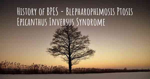 History of BPES - Blepharophimosis Ptosis Epicanthus Inversus Syndrome