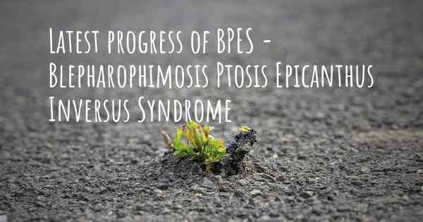 Latest progress of BPES - Blepharophimosis Ptosis Epicanthus Inversus Syndrome