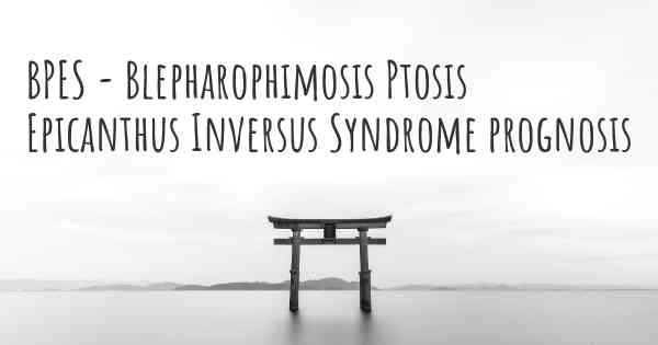 BPES - Blepharophimosis Ptosis Epicanthus Inversus Syndrome prognosis