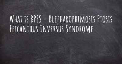 What is BPES - Blepharophimosis Ptosis Epicanthus Inversus Syndrome