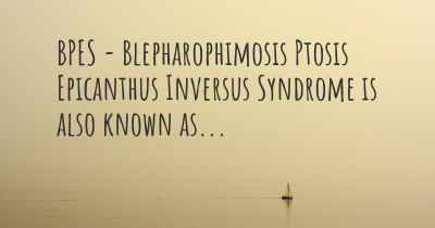 BPES - Blepharophimosis Ptosis Epicanthus Inversus Syndrome is also known as...