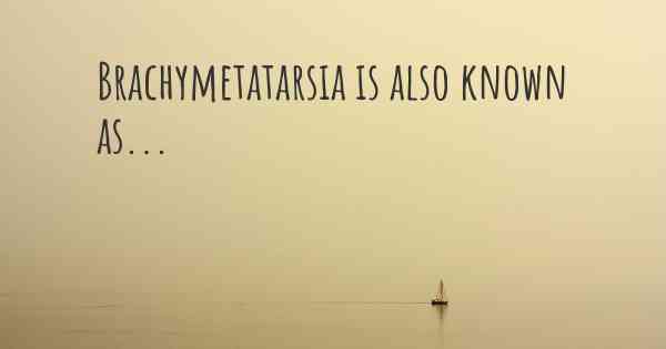 Brachymetatarsia is also known as...
