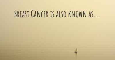 Breast Cancer is also known as...