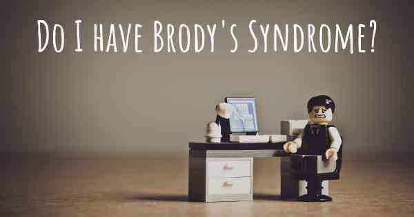 Do I have Brody's Syndrome?